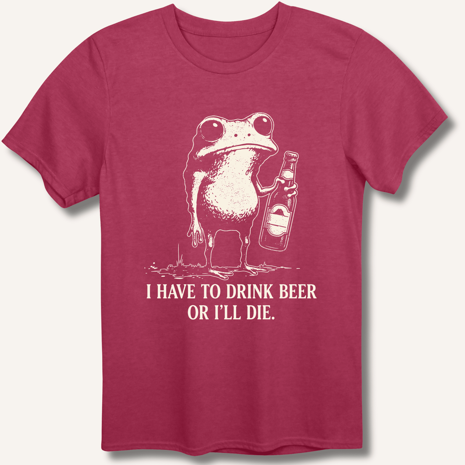 I Have To Drink Beer Or I'll Die T-Shirt - Sip & Shirt