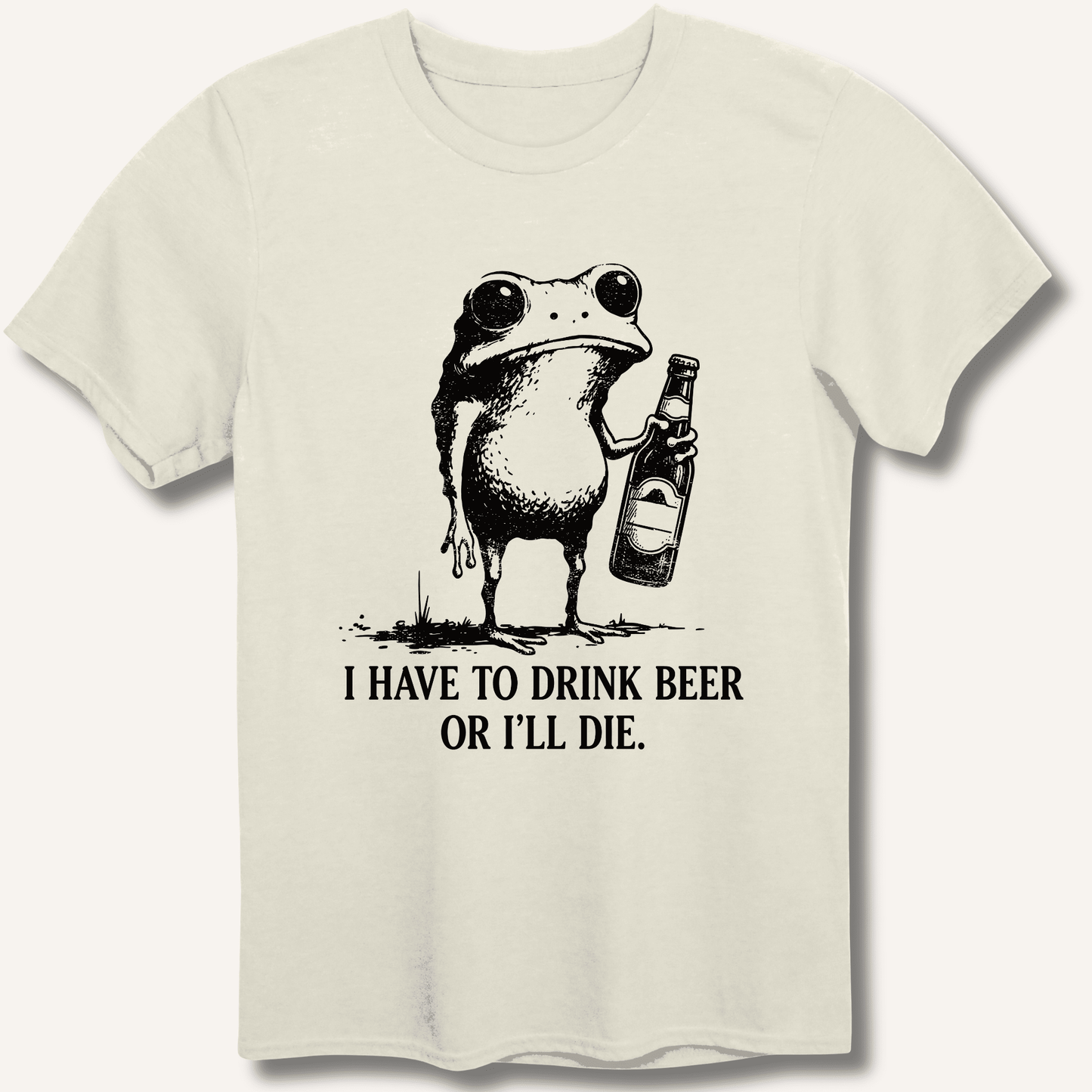 I Have To Drink Beer Or I'll Die T-Shirt - Sip & Shirt
