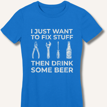 I Just Want To Fix Stuff Women's Fitted T-Shirt - Sip & Shirt