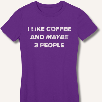 I Like Coffee and Maybe 3 People Fitted T-Shirt - Sip & Shirt