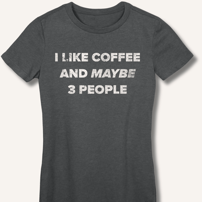 I Like Coffee and Maybe 3 People Fitted T-Shirt - Sip & Shirt