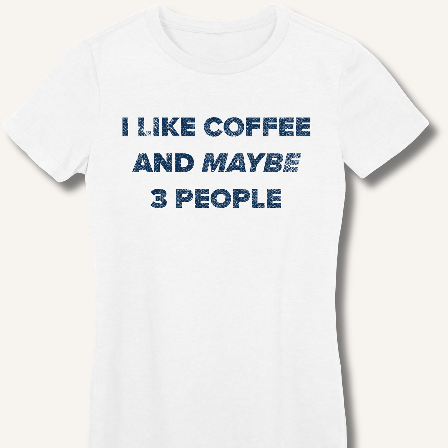 I Like Coffee and Maybe 3 People Fitted T-Shirt - Sip & Shirt