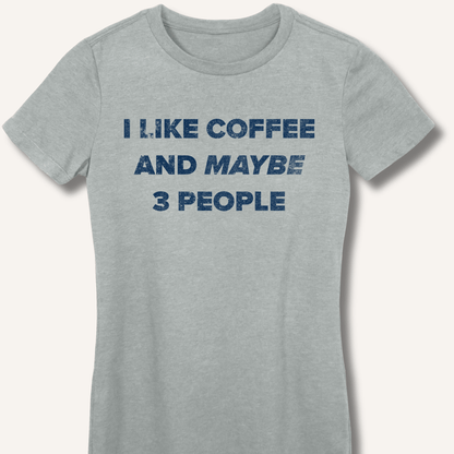 I Like Coffee and Maybe 3 People Fitted T-Shirt - Sip & Shirt