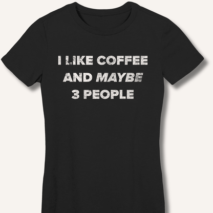 I Like Coffee and Maybe 3 People Fitted T-Shirt - Sip & Shirt