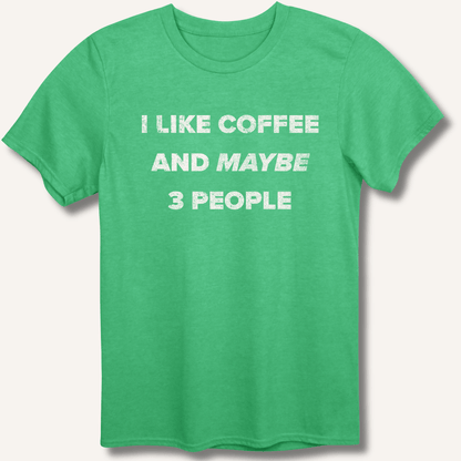 I Like Coffee and Maybe 3 People T-Shirt - Sip & Shirt