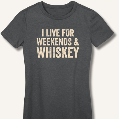 I Live for Weekends & Whiskey Fitted T-Shirt - Sip & Shirt