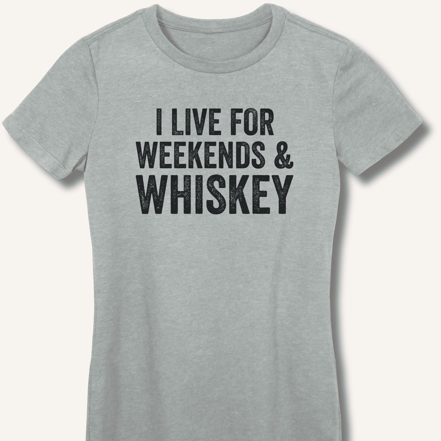 I Live for Weekends & Whiskey Fitted T-Shirt - Sip & Shirt