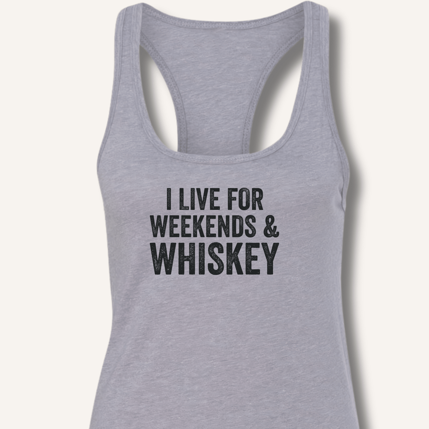 I Live for Weekends & Whiskey Racerback Tank - Sip & Shirt
