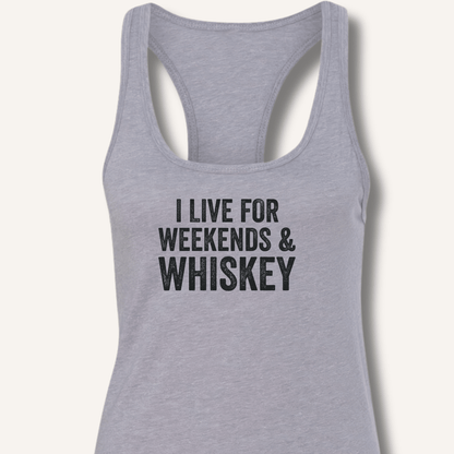 I Live for Weekends & Whiskey Racerback Tank - Sip & Shirt