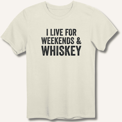 I Live for Weekends & Whiskey T-Shirt - Sip & Shirt