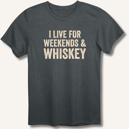 I Live for Weekends & Whiskey T-Shirt - Sip & Shirt