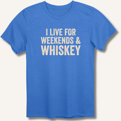 I Live for Weekends & Whiskey T-Shirt - Sip & Shirt