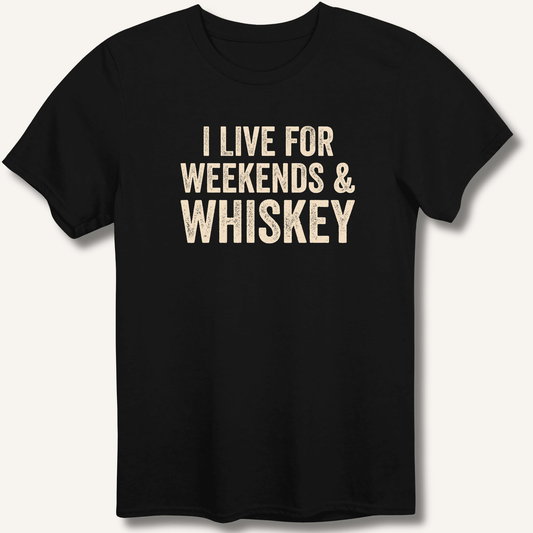 I Live for Weekends & Whiskey T-Shirt - Sip & Shirt