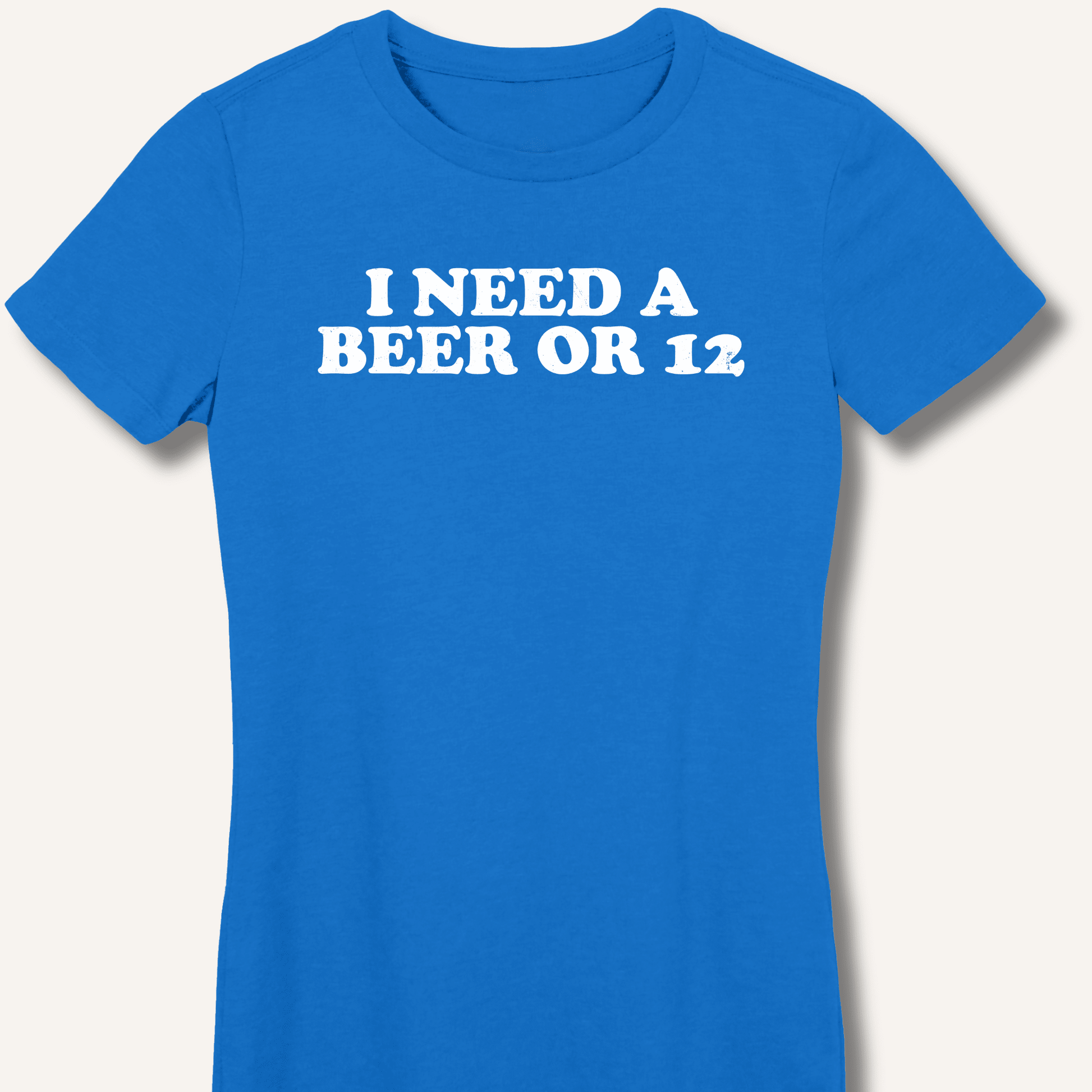 I Need A Beer Or 12 Fitted T-Shirt - Sip & Shirt