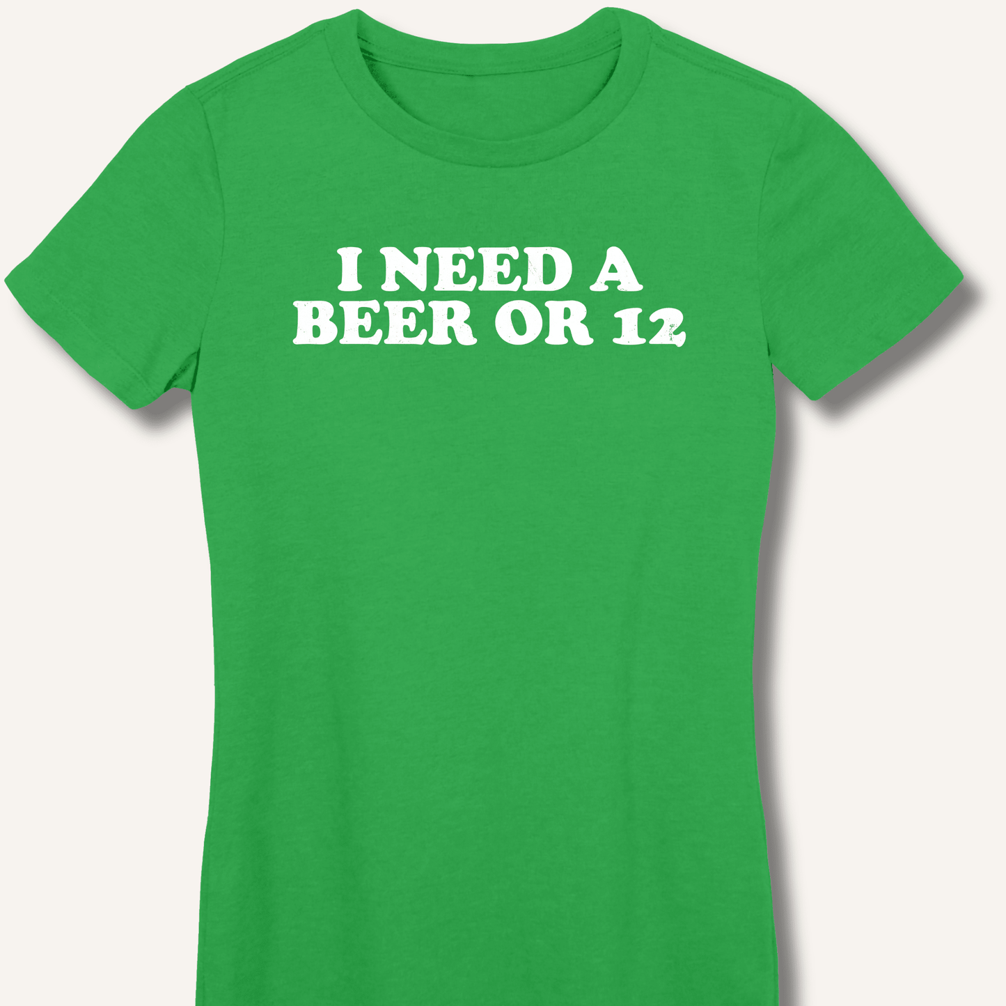 I Need A Beer Or 12 Fitted T-Shirt - Sip & Shirt