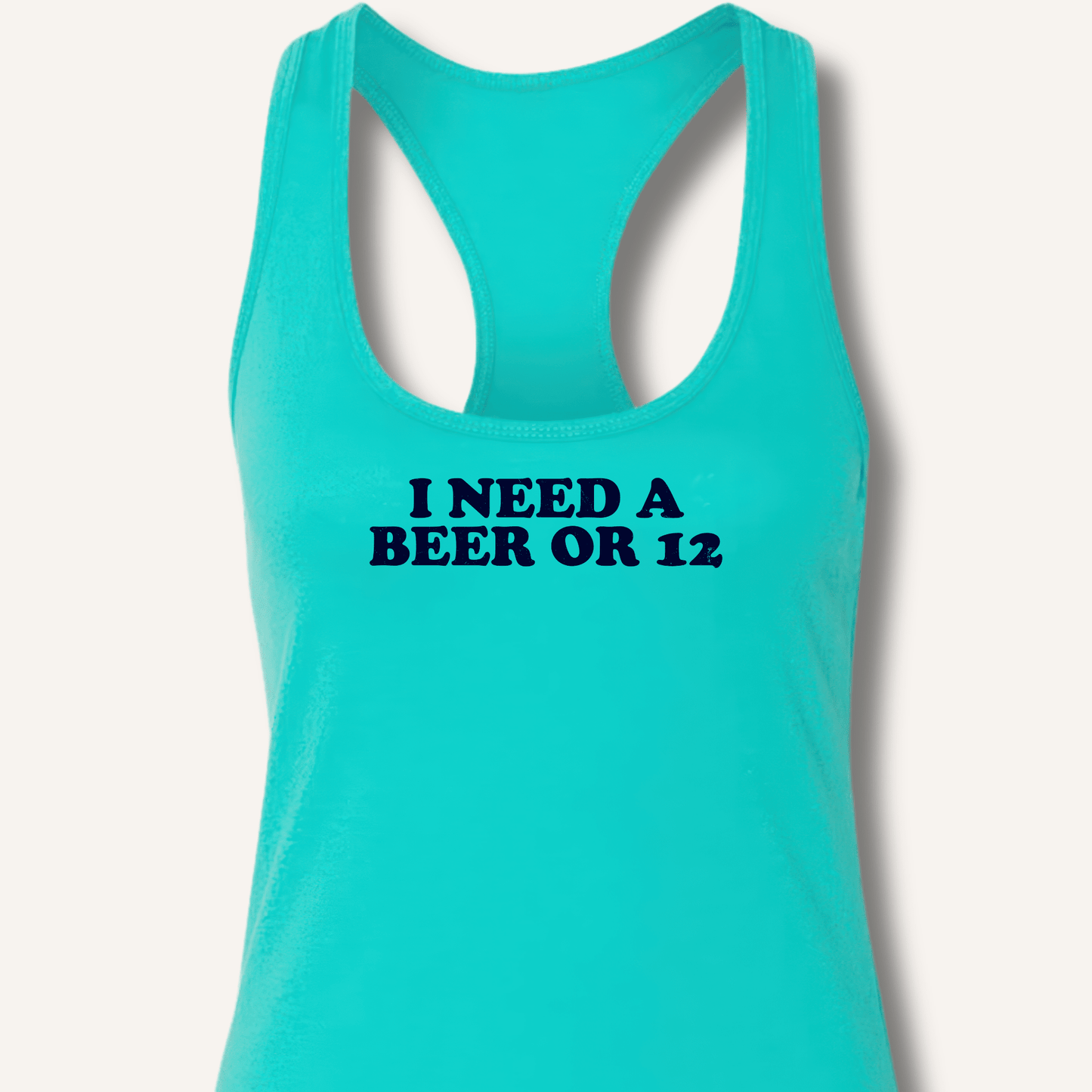 I Need A Beer Or 12 Racerback Tank - Sip & Shirt