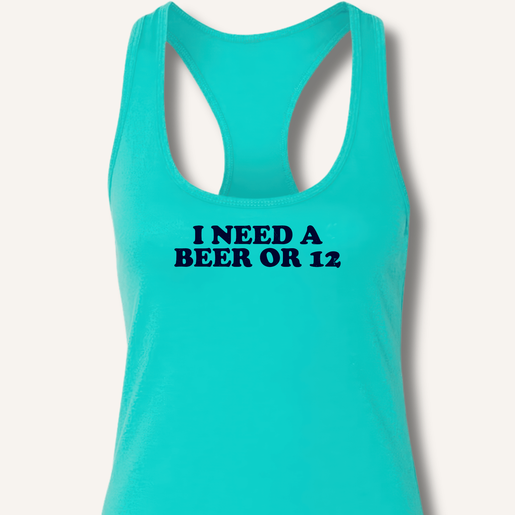 I Need A Beer Or 12 Racerback Tank - Sip & Shirt