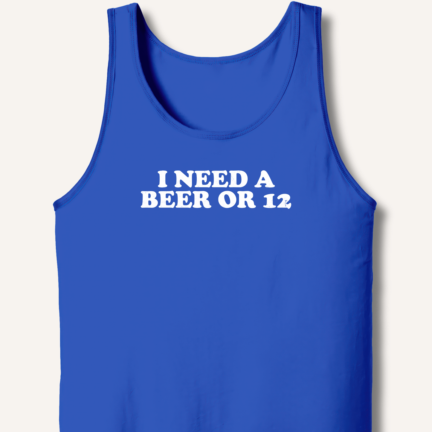 I Need A Beer Or 12 Tank - Sip & Shirt