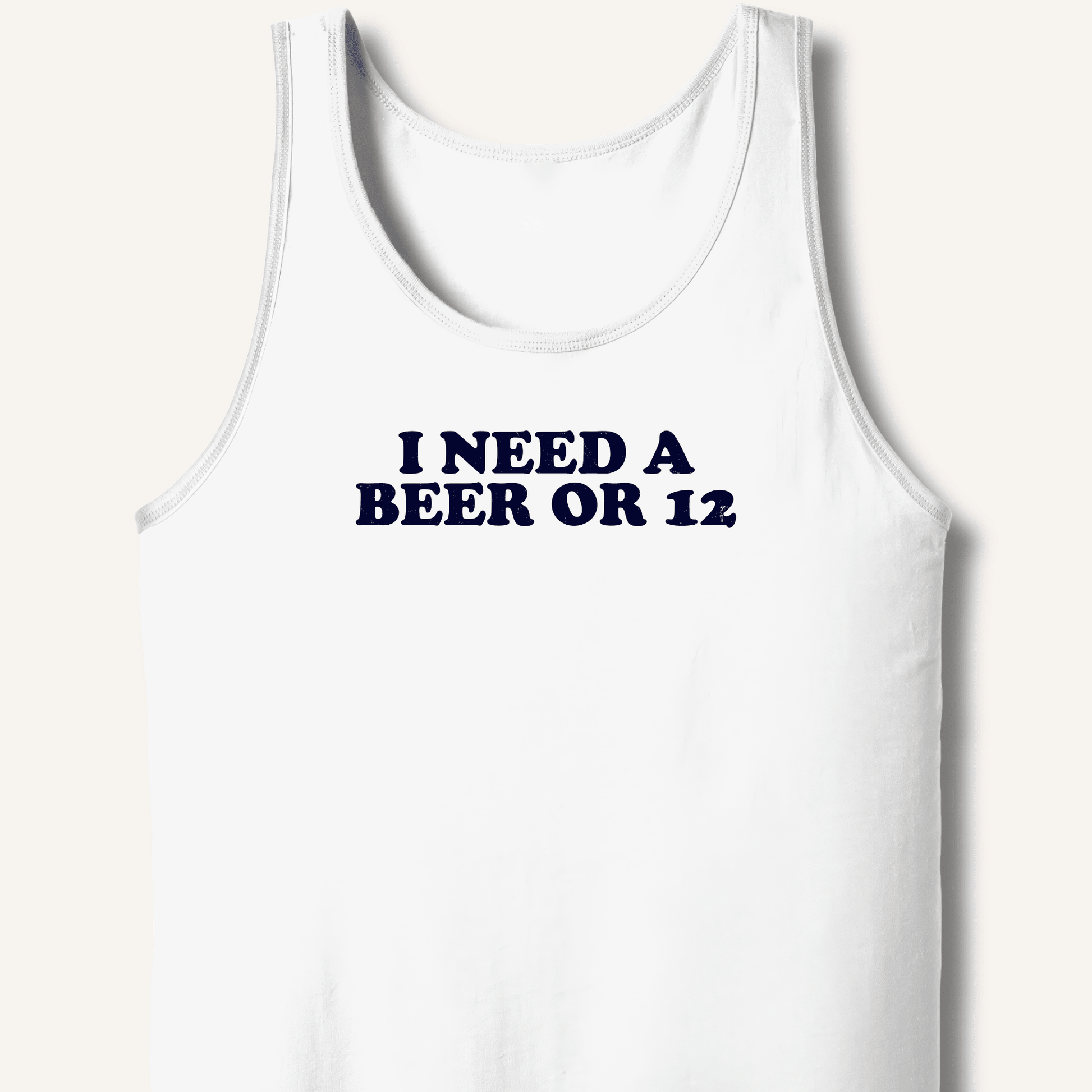 I Need A Beer Or 12 Tank - Sip & Shirt