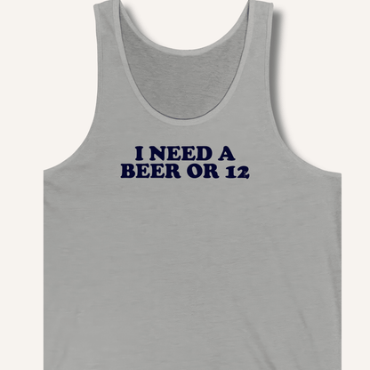 I Need A Beer Or 12 Tank - Sip & Shirt