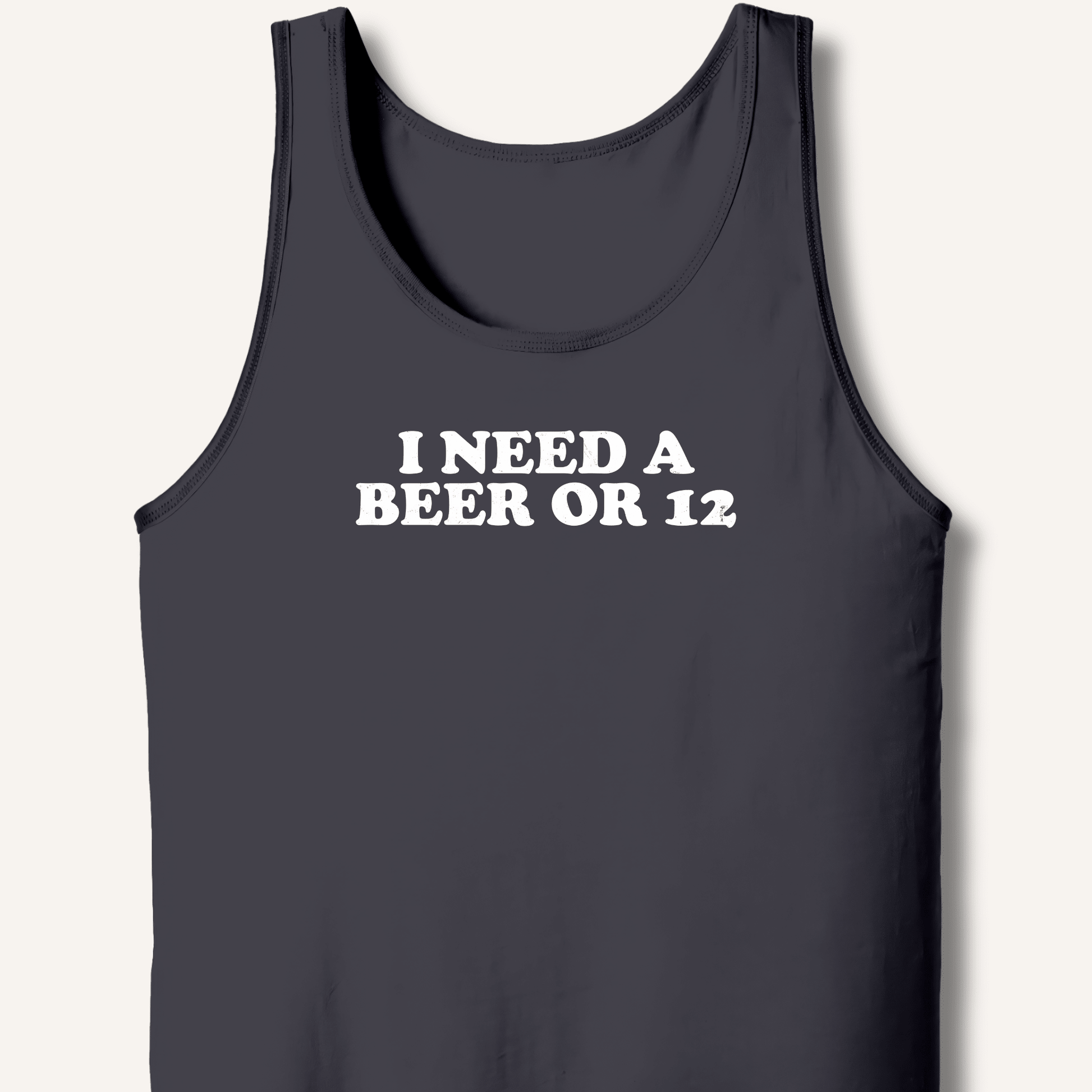 I Need A Beer Or 12 Tank - Sip & Shirt