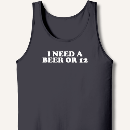 I Need A Beer Or 12 Tank - Sip & Shirt
