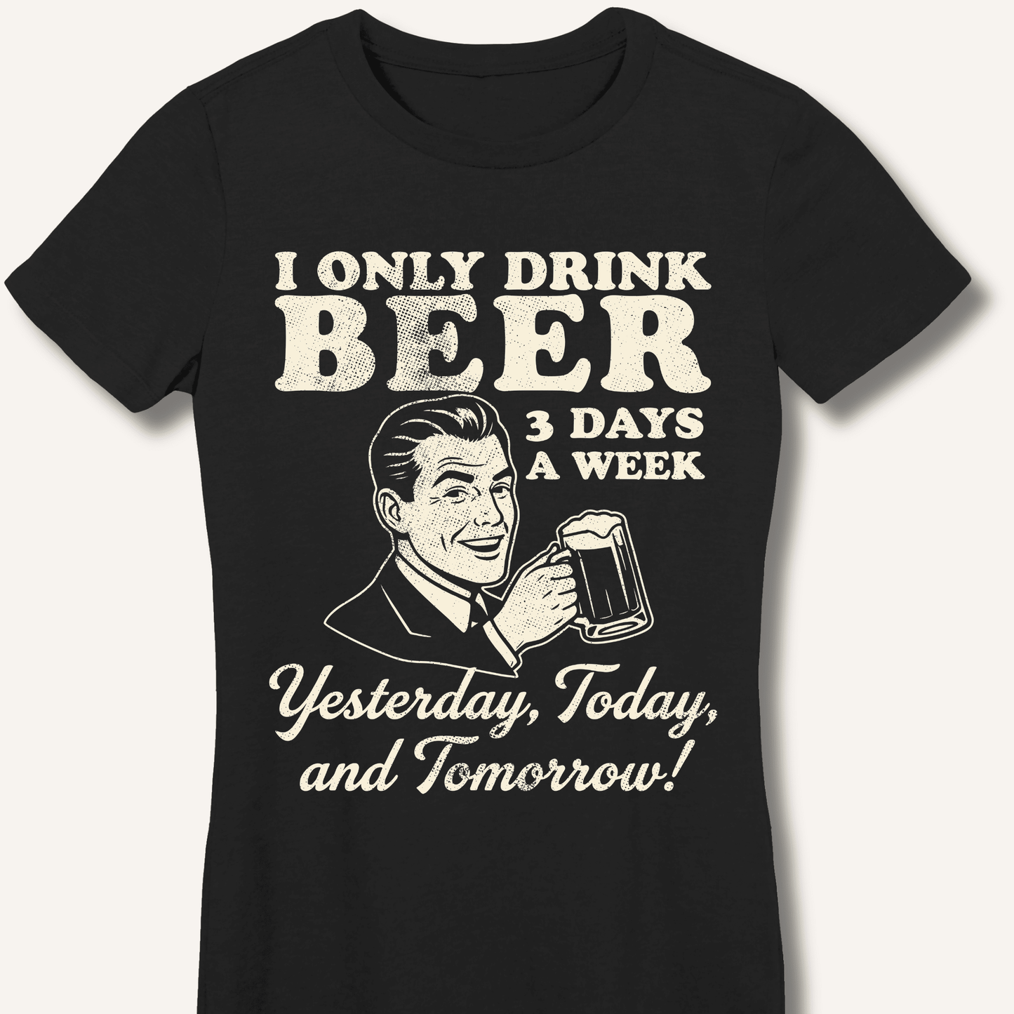 I Only Drink Beer 3 Days A Week Fitted T-Shirt - Sip & Shirt
