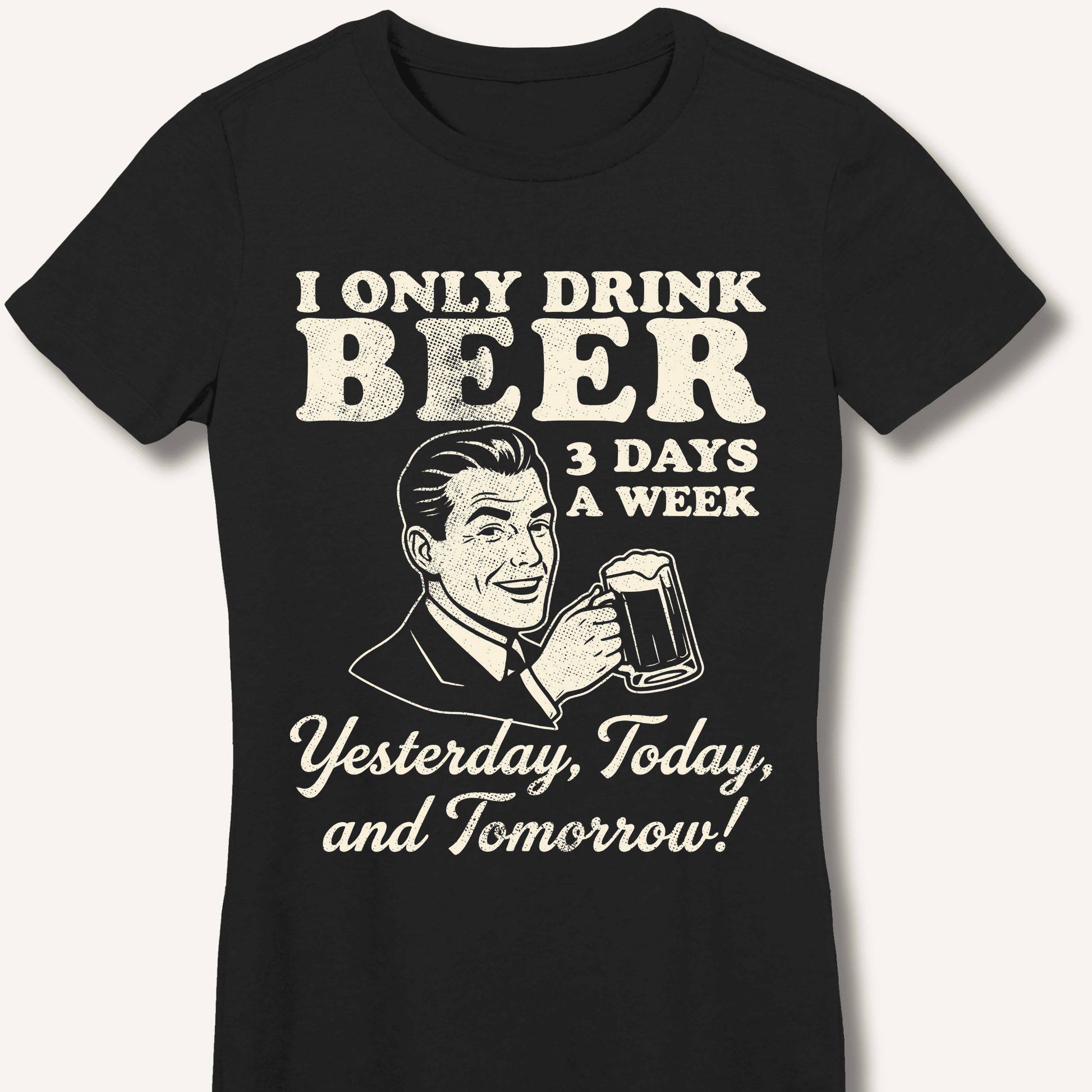 I Only Drink Beer 3 Days A Week Fitted T-Shirt - Sip & Shirt