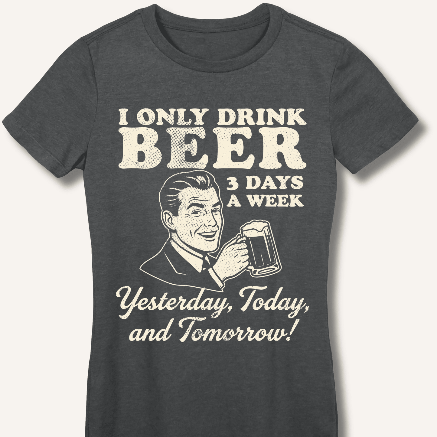 I Only Drink Beer 3 Days A Week Fitted T-Shirt - Sip & Shirt