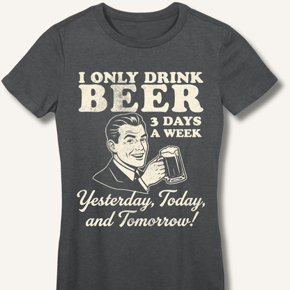 I Only Drink Beer 3 Days A Week Fitted T-Shirt - Sip & Shirt