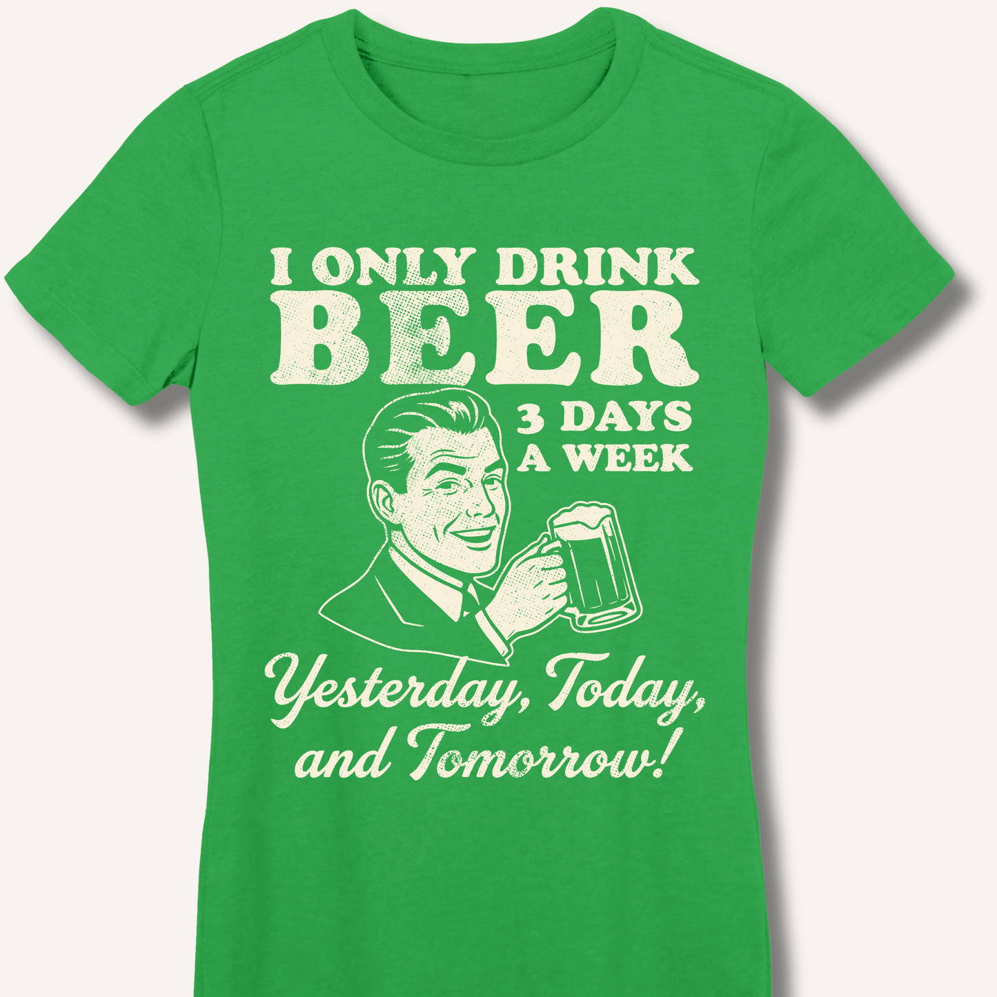 I Only Drink Beer 3 Days A Week Fitted T-Shirt - Sip & Shirt