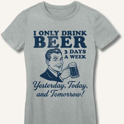 I Only Drink Beer 3 Days A Week Fitted T-Shirt - Sip & Shirt
