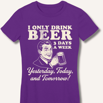 I Only Drink Beer 3 Days A Week Fitted T-Shirt - Sip & Shirt