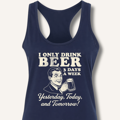 I Only Drink Beer 3 Days A Week Racerback Tank - Sip & Shirt