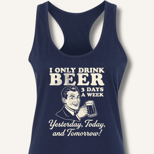 I Only Drink Beer 3 Days A Week Racerback Tank - Sip & Shirt