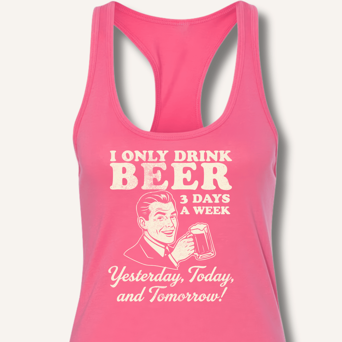 I Only Drink Beer 3 Days A Week Racerback Tank - Sip & Shirt