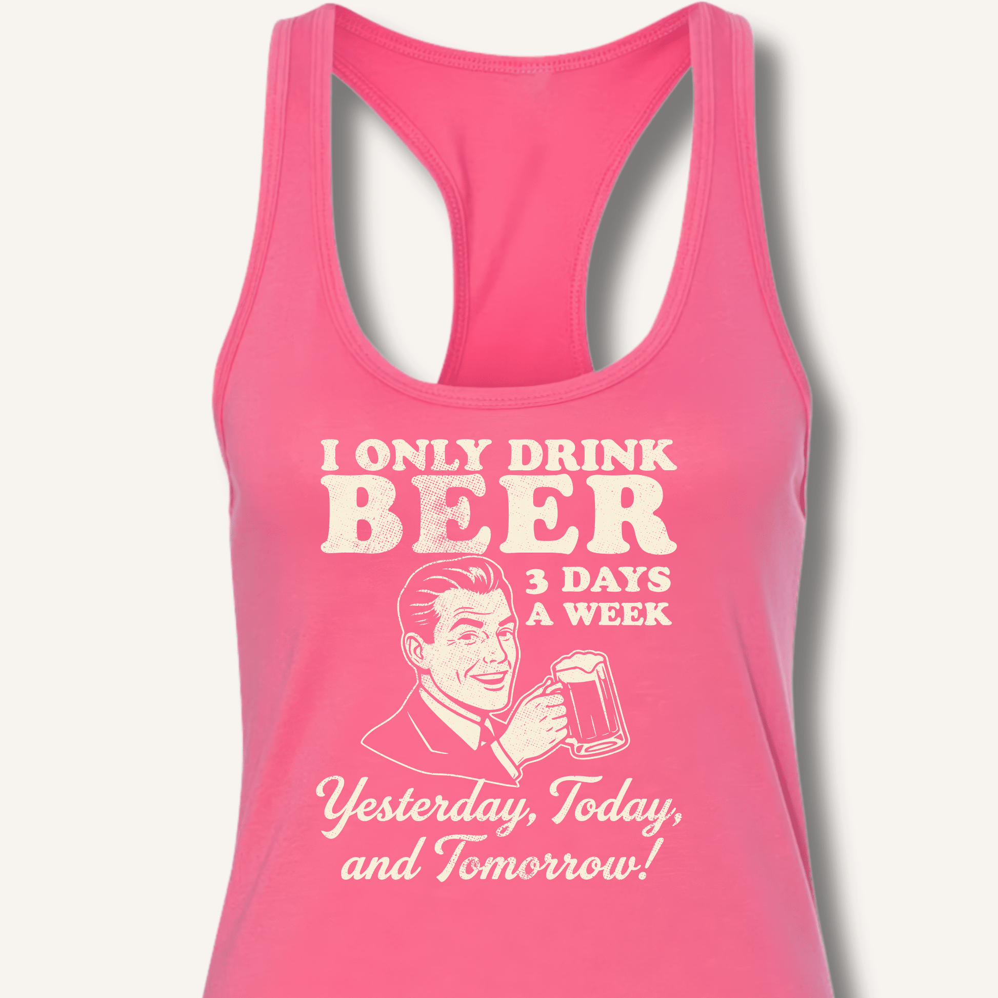 I Only Drink Beer 3 Days A Week Racerback Tank - Sip & Shirt