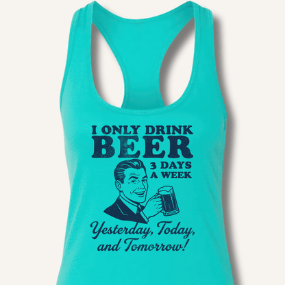 I Only Drink Beer 3 Days A Week Racerback Tank - Sip & Shirt