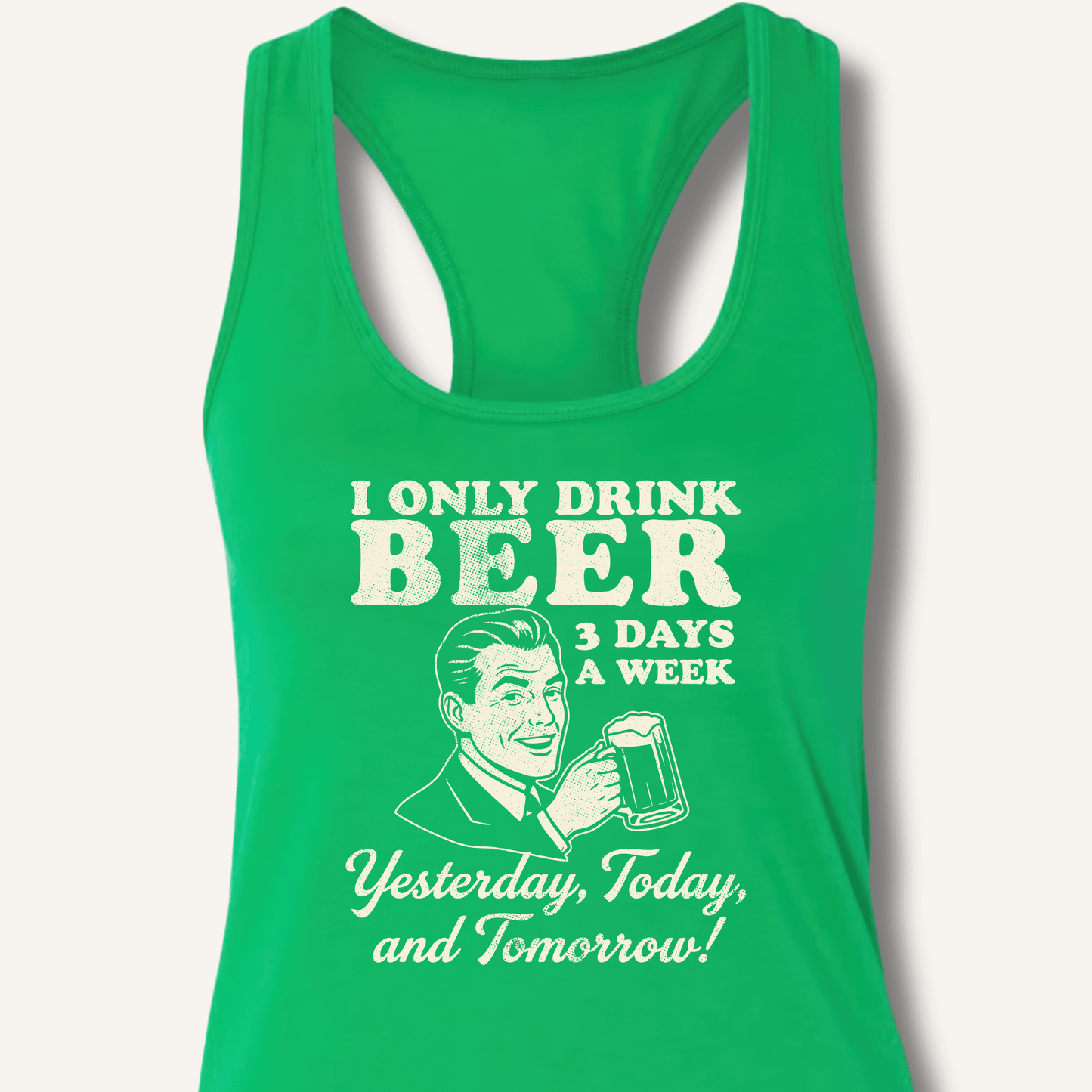 I Only Drink Beer 3 Days A Week Racerback Tank - Sip & Shirt