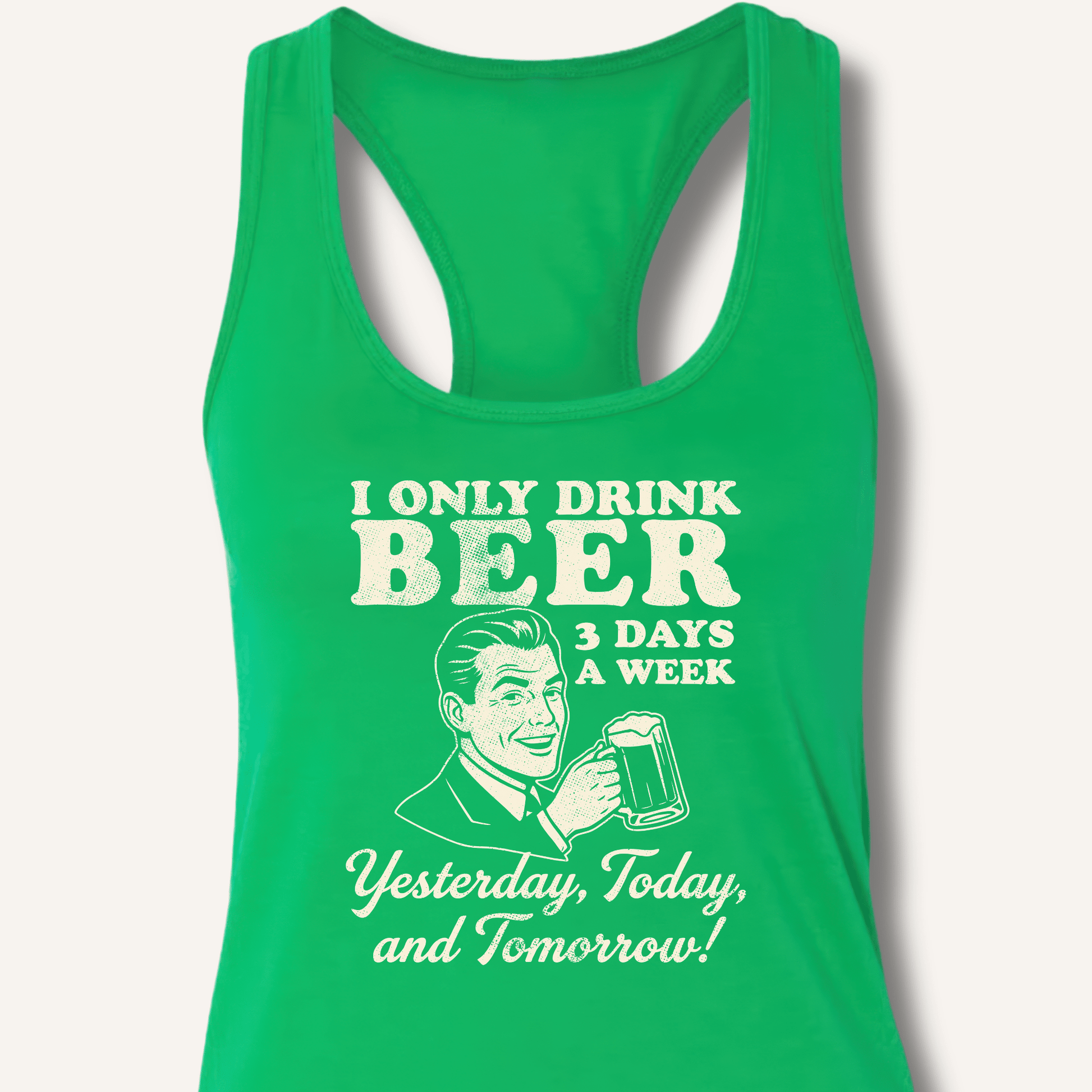 I Only Drink Beer 3 Days A Week Racerback Tank - Sip & Shirt