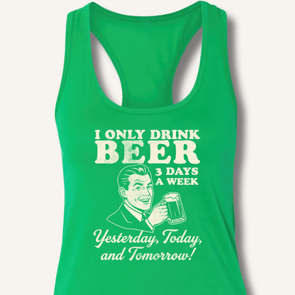 I Only Drink Beer 3 Days A Week Racerback Tank - Sip & Shirt