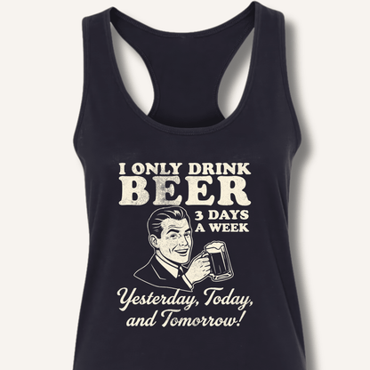 I Only Drink Beer 3 Days A Week Racerback Tank - Sip & Shirt