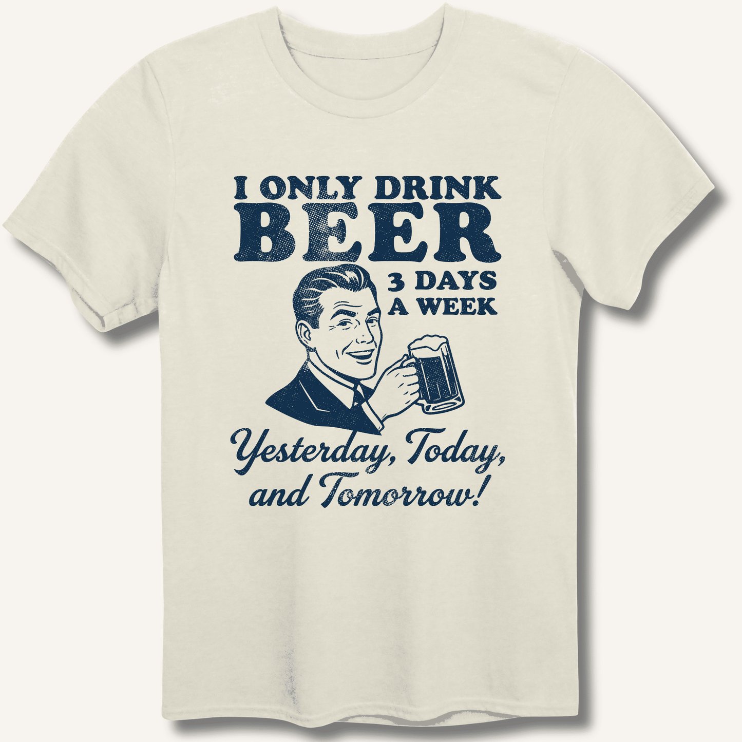 I Only Drink Beer 3 Days A Week T-Shirt - Sip & Shirt