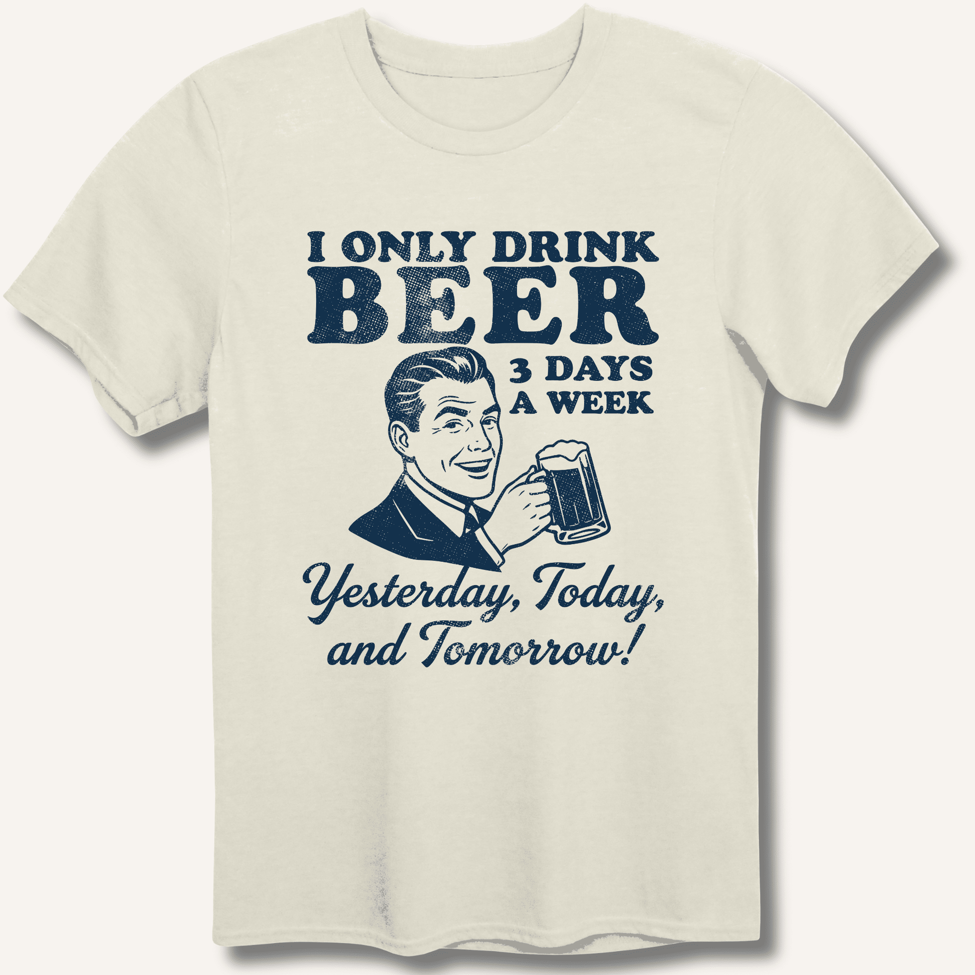 I Only Drink Beer 3 Days A Week T-Shirt - Sip & Shirt