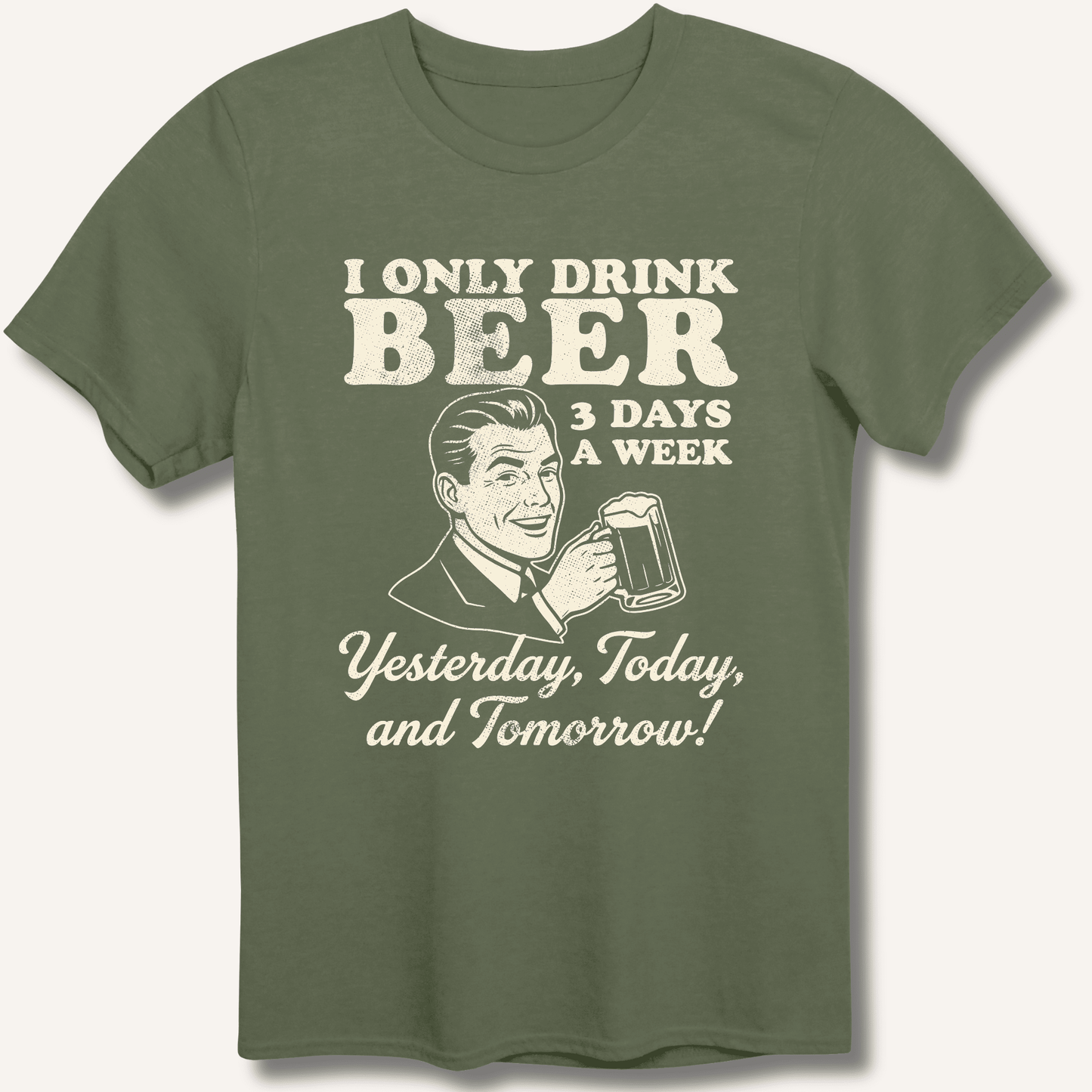 I Only Drink Beer 3 Days A Week T-Shirt - Sip & Shirt