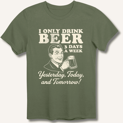 I Only Drink Beer 3 Days A Week T-Shirt - Sip & Shirt