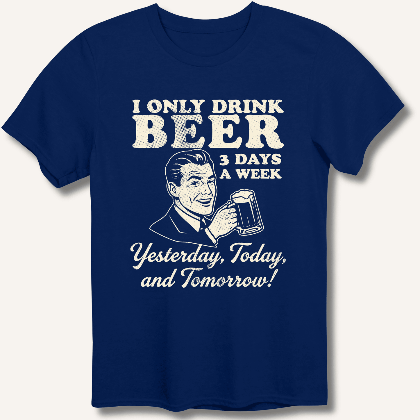 I Only Drink Beer 3 Days A Week T-Shirt - Sip & Shirt