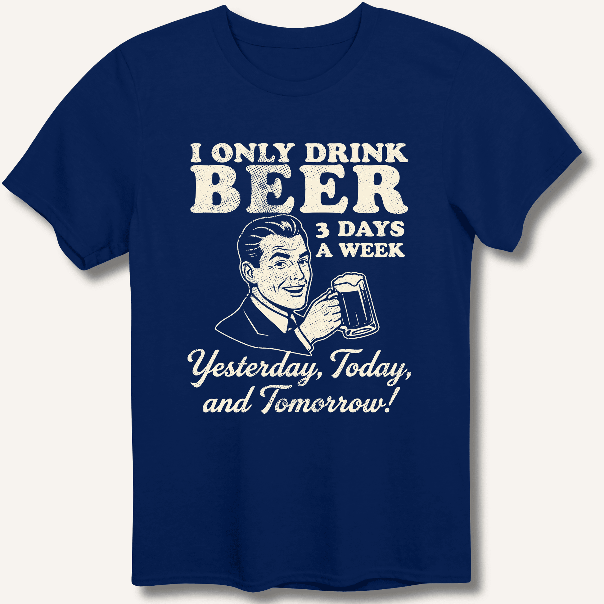 I Only Drink Beer 3 Days A Week T-Shirt - Sip & Shirt