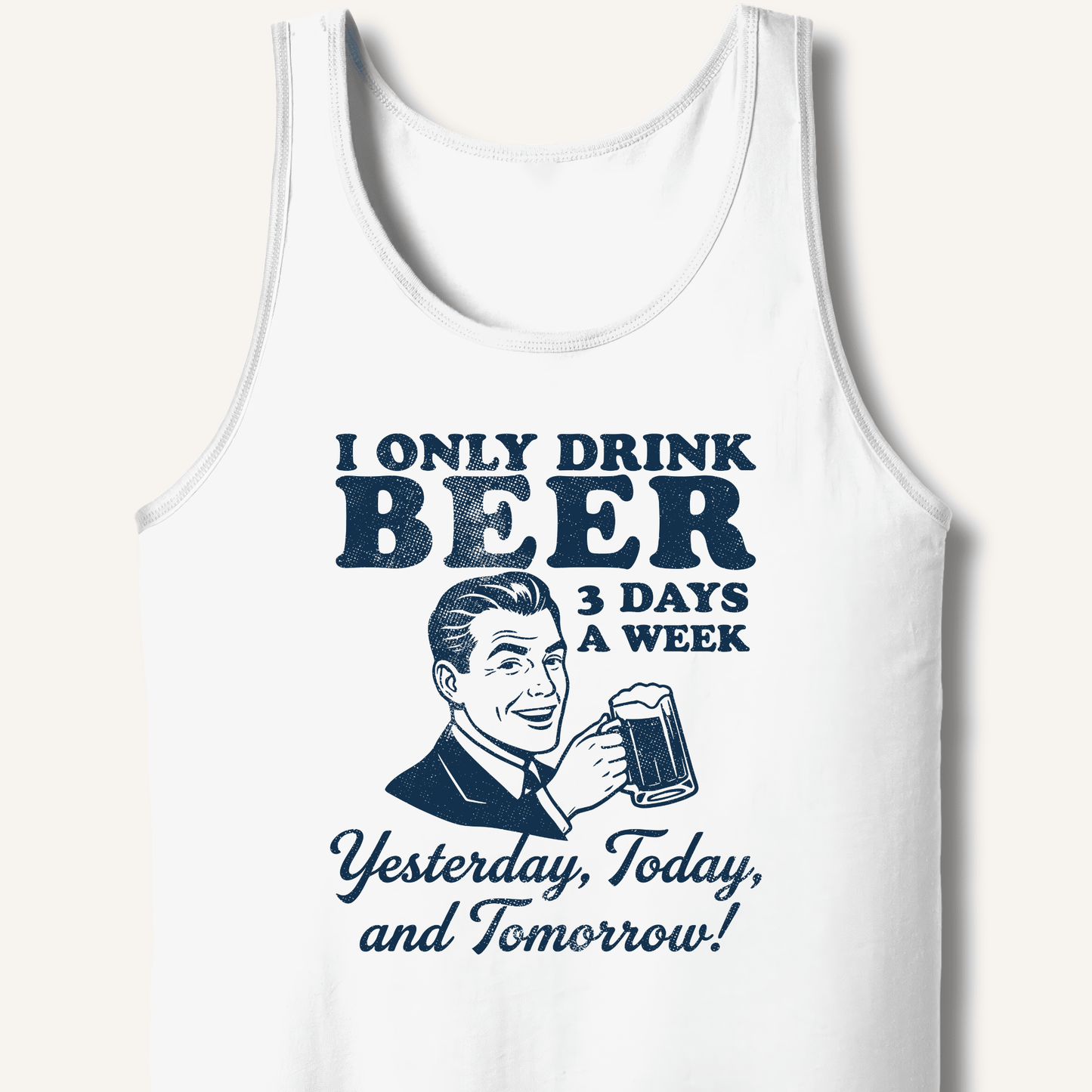 I Only Drink Beer 3 Days A Week Tank - Sip & Shirt