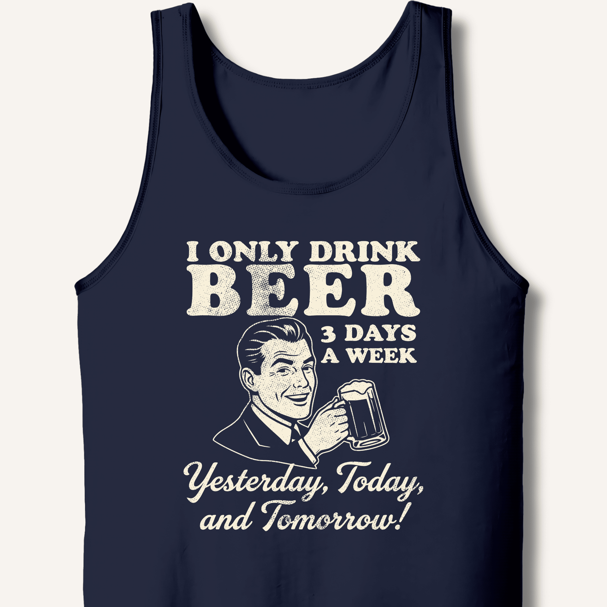 I Only Drink Beer 3 Days A Week Tank - Sip & Shirt